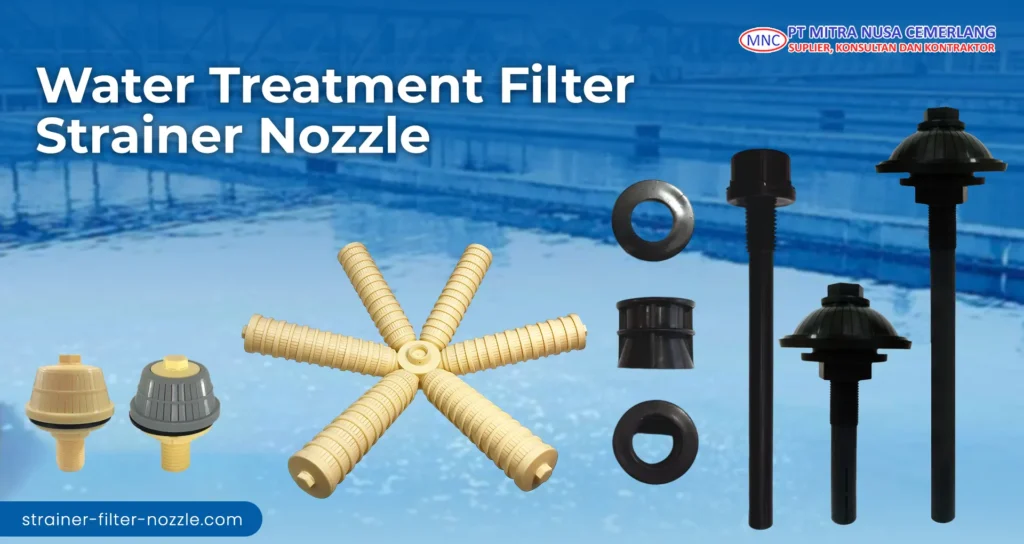 Strainer Filter Nozzle untuk perusahaan pengolahan air, PDAM hingga kontraktor penyedia solusi air bersih